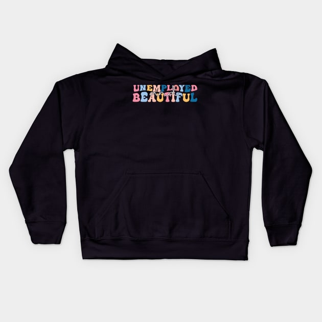 unemployed and beautiful , unemployed , jobless , beautiful , unemployed and beautiful quote , unemployed and beautiful saying Kids Hoodie by Gaming champion